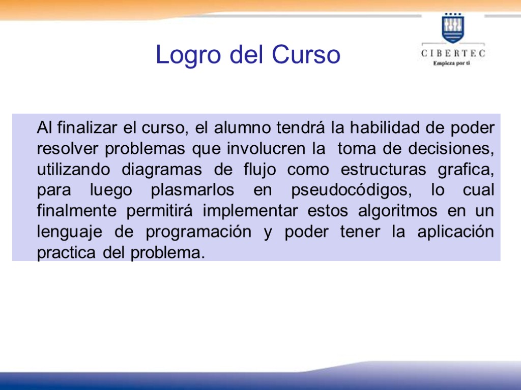 Logro del Curso Al finalizar el curso, el alumno tendrá la habilidad de poder